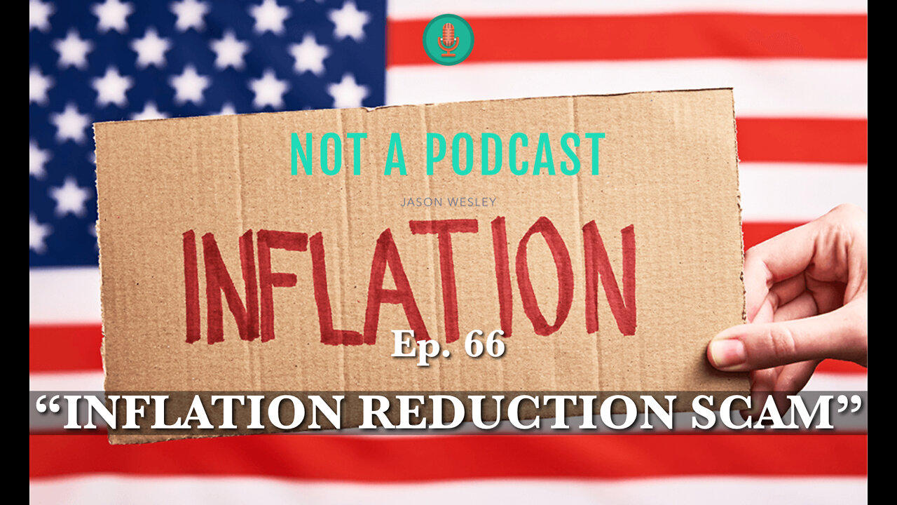Ep 66 "Inflation Reduction Act" Scam - NOT A PODCAST