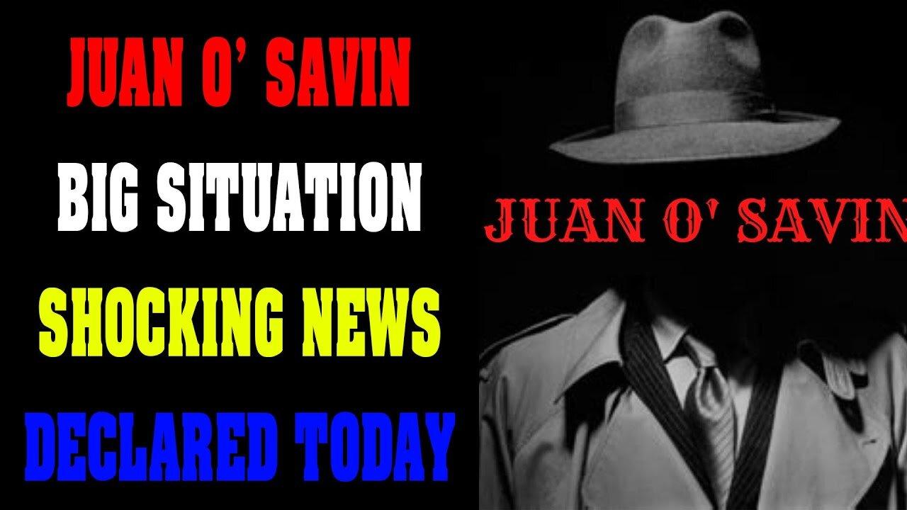 JUAN O' SAVIN BIG SITUATION SHOCKING NEWS UPDATE AUG 20, 2022