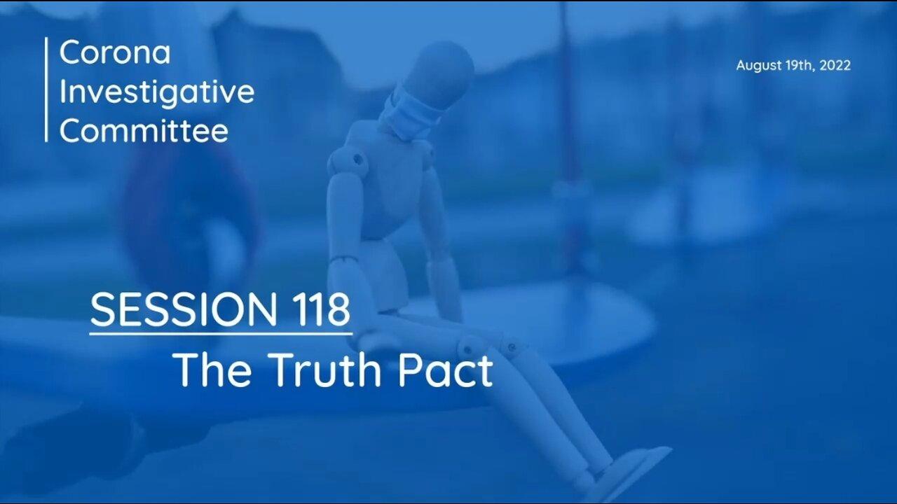 Corona Investigative Committee | Session 118 | The Truth Pact [19th AUG 2022]
