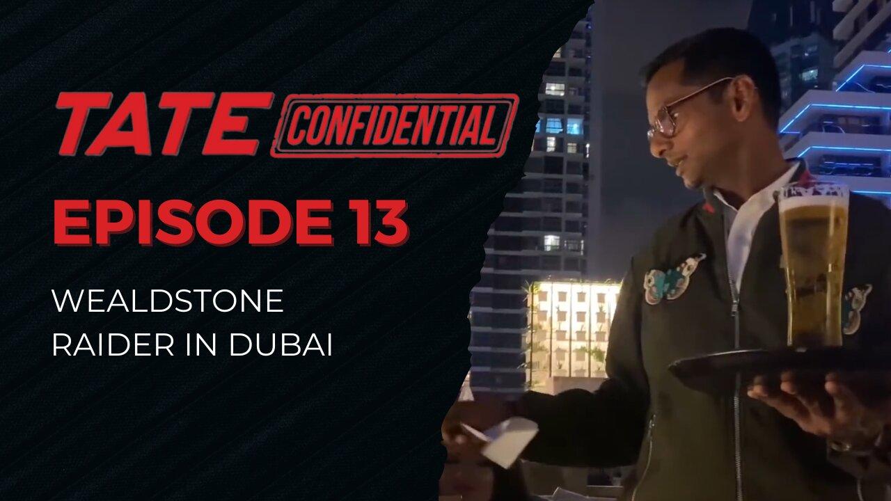 WEALDSTONE RAIDER IN DUBAI | TATE CONFIDENTIAL | Episode 13