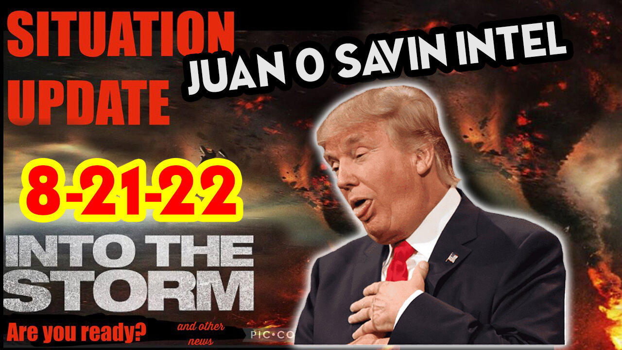 Situation Update 8/21/22 ~ Trump Return - Juan O Savin Intel - White Hat