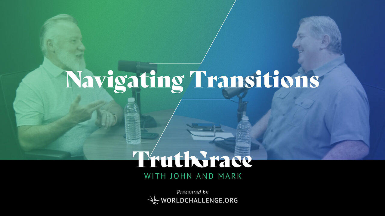 How to Navigate Life’s Transitions - Truth & Grace Podcast - 003