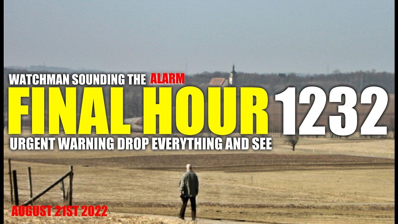 FINAL HOUR 1232 - URGENT WARNING DROP EVERYTHING AND SEE - WATCHMAN SOUNDING THE ALARM
