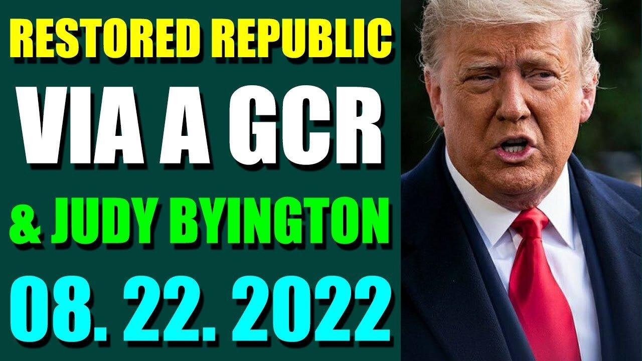 RESTORED REPUBLIC VIA A GCR & JUDY BYINGTON UPDATE AUGUST 22, 2022 - TRUMP NEWS