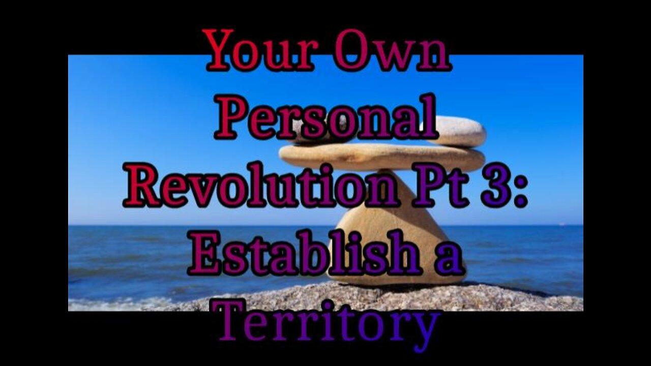 Your Own Personal Revolution Pt 3: Establish a Territory