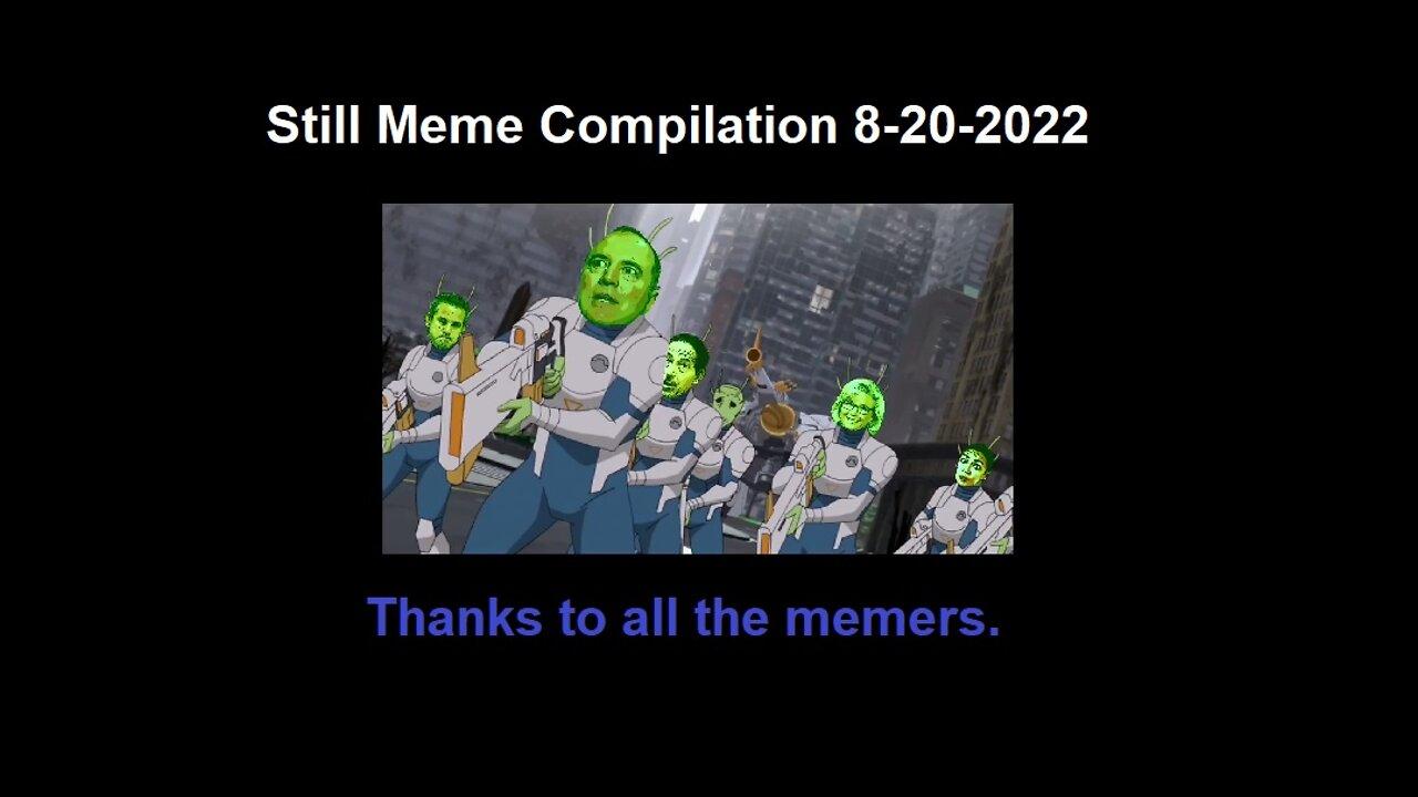 Still Meme Compilation 8-20-2022