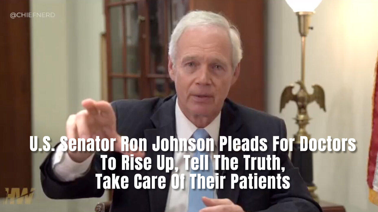 U.S. Senator Ron Johnson Pleads For Doctors To Rise Up, Tell The Truth, Take Care Of Their Patients