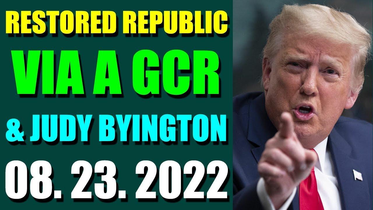 RESTORED REPUBLIC VIA A GCR & JUDY BYINGTON UPDATE AUGUST 23, 2022 - TRUMP NEWS
