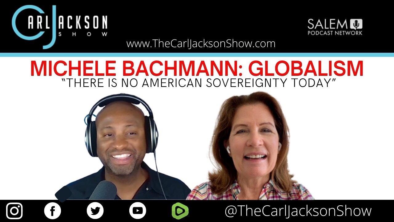 MICHELE BACHMANN: GLOBALISM- "THERE IS NO AMERICAN SOVEREIGN TODAY"