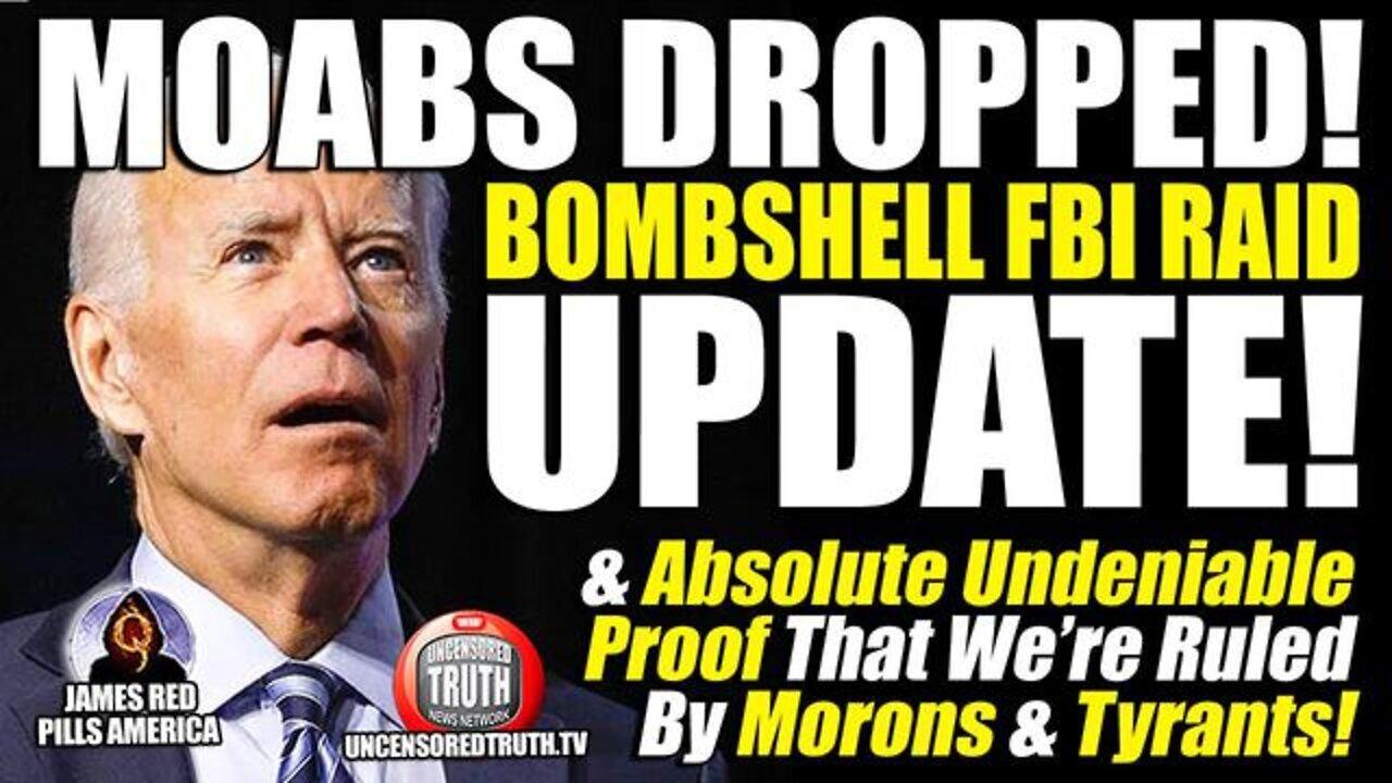 Bombshell FBI Raid Update & Undeniable Evidence We’re Being Ruled By Morons & Tyrants