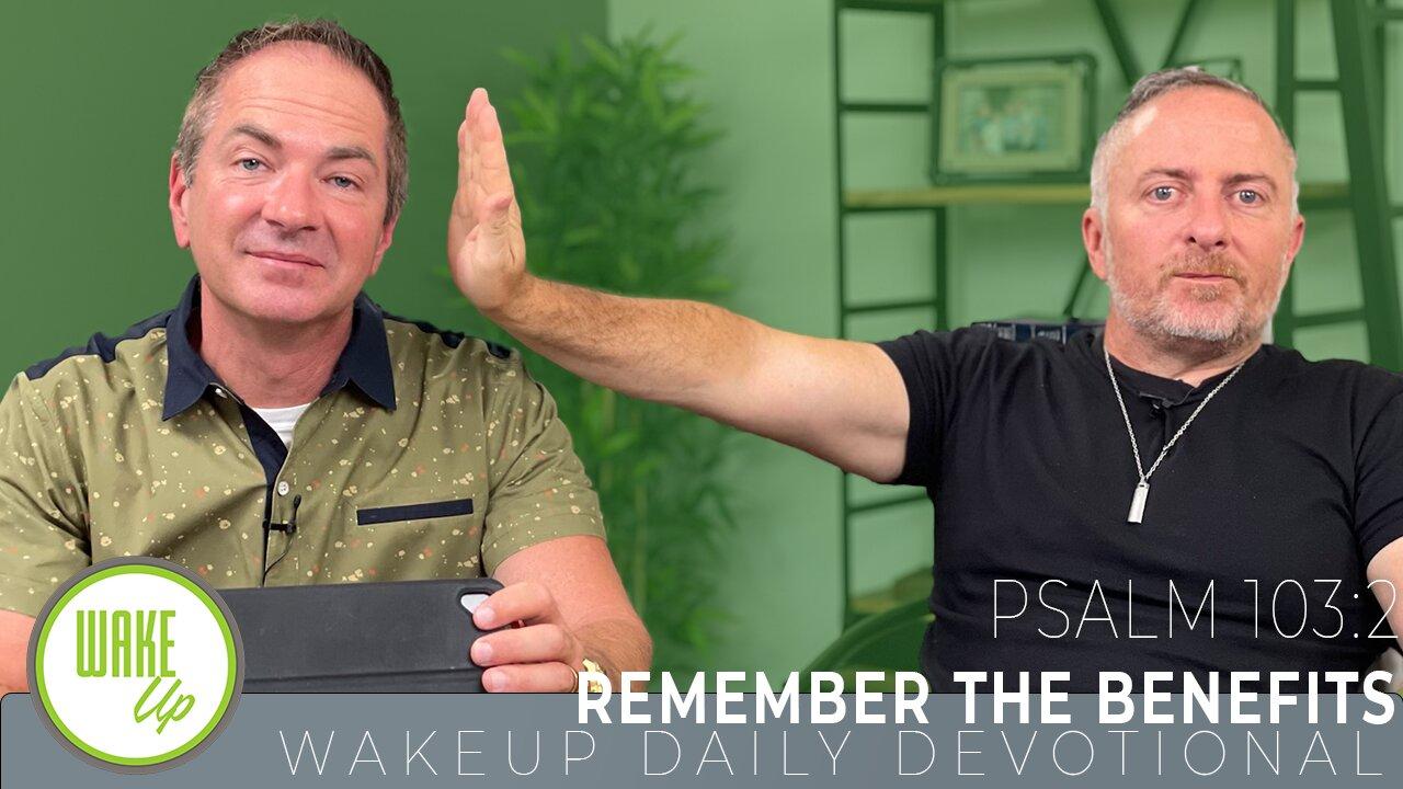 WakeUp Daily Devotional | Remember the Benefits | Psalm 103:2