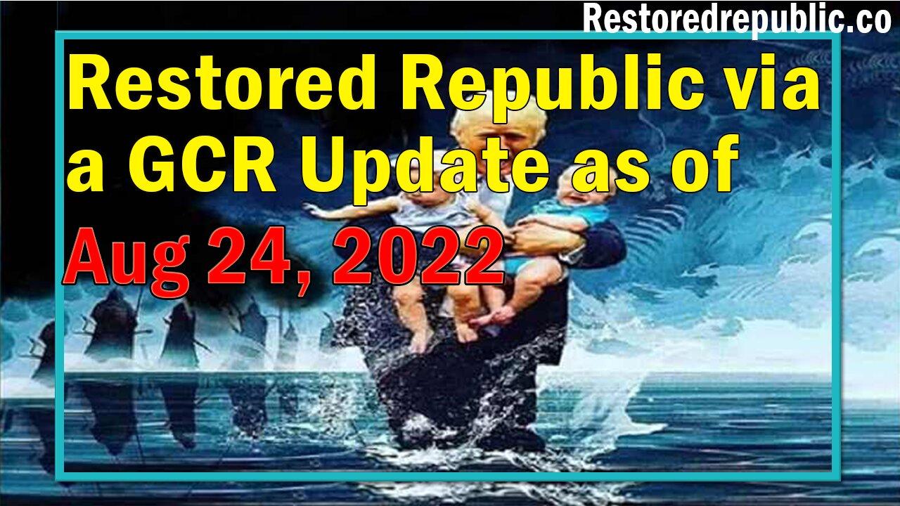 Restored Republic via a GCR Update as of Aug 24, 2022 - By Judy Byington