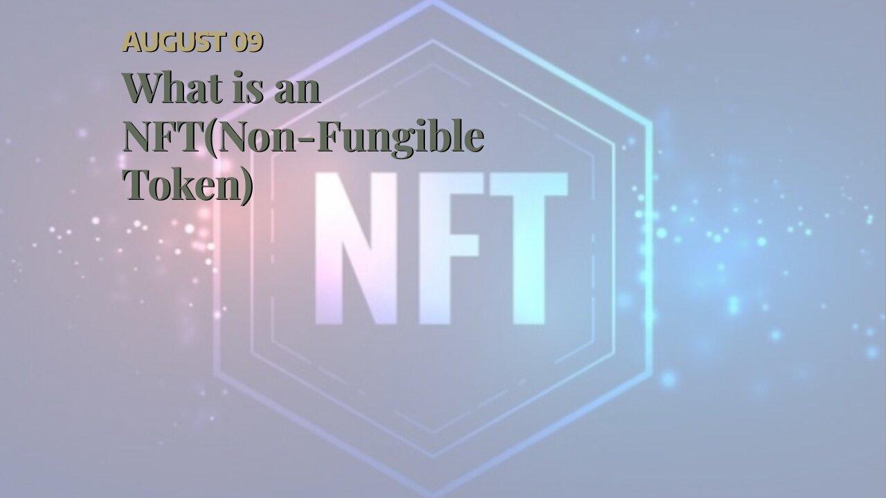 What is an NFT(Non-Fungible Token)