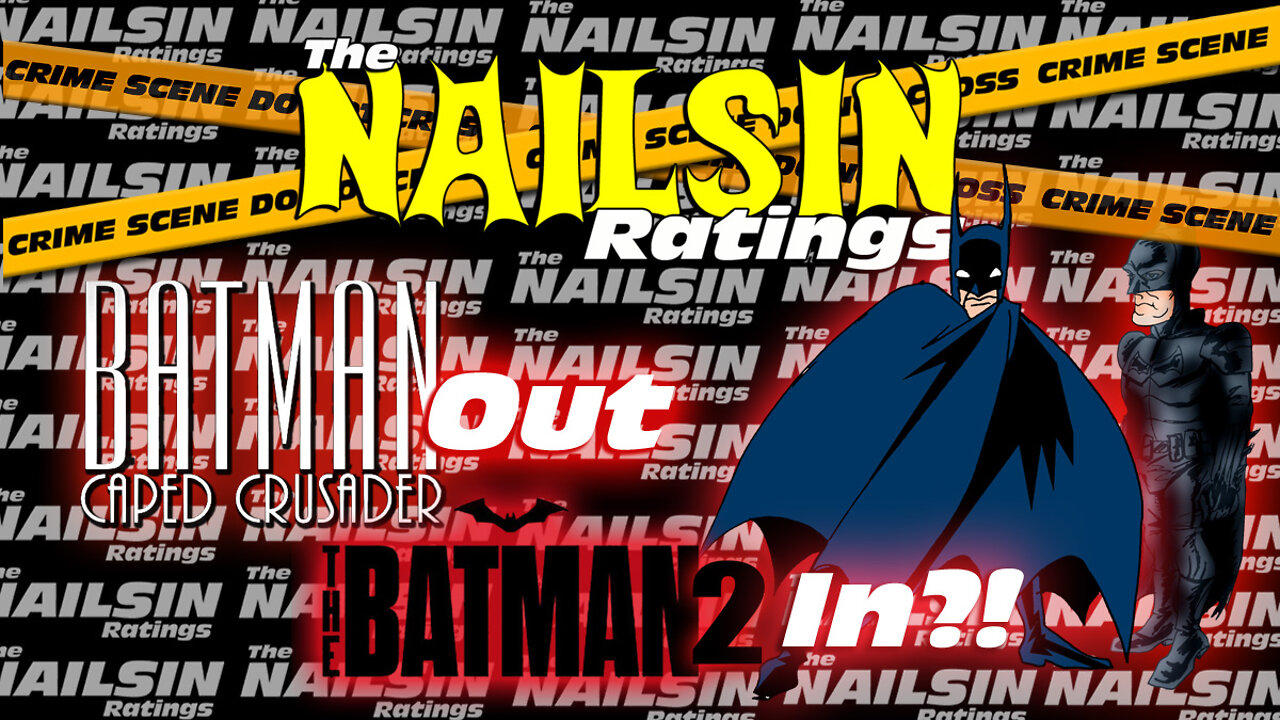 The Nailsin Ratings:Caped Crusader Out The Batman 2 In?!