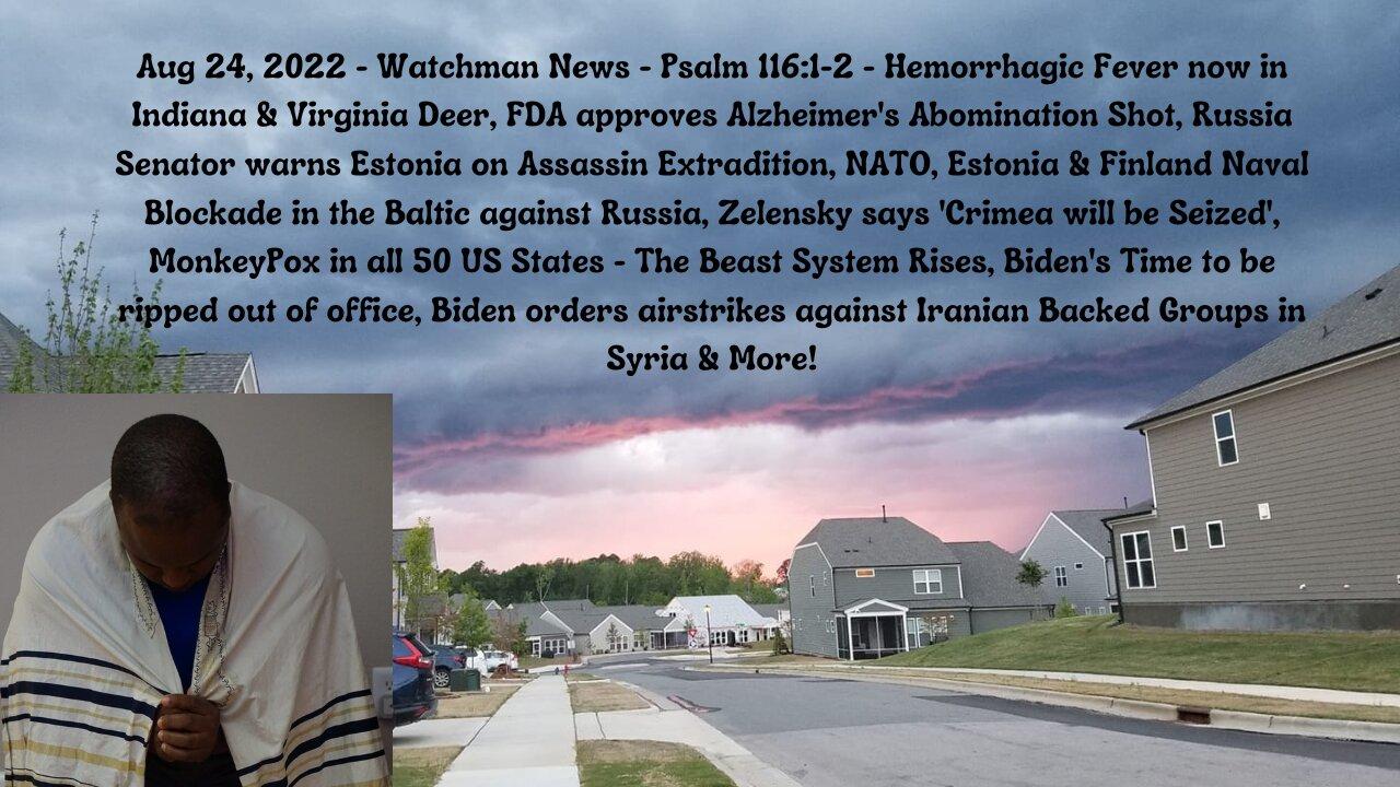 Aug 24, 2022-Watchman News-Psalm 116:1-2- Zelensky wants Crimea Back, US airstrikes in Syria & More!