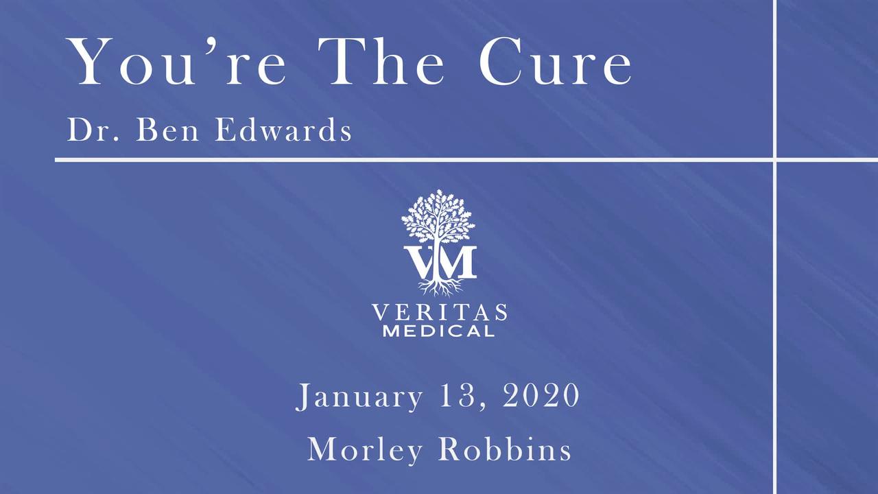 You're The Cure, January 13, 2020 - Dr. Ben Edwards and Morley Robbins