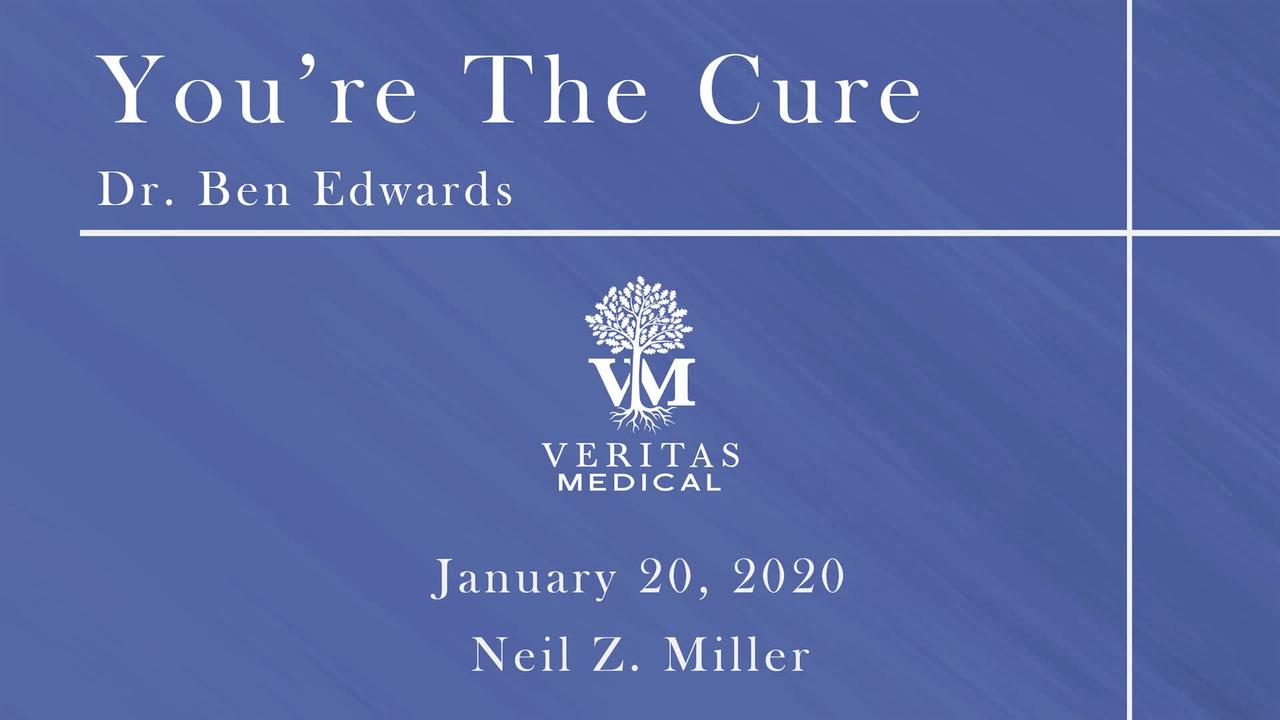 You're The Cure, January 20, 2020 - Dr. Ben Edwards with Neil Z. Miller