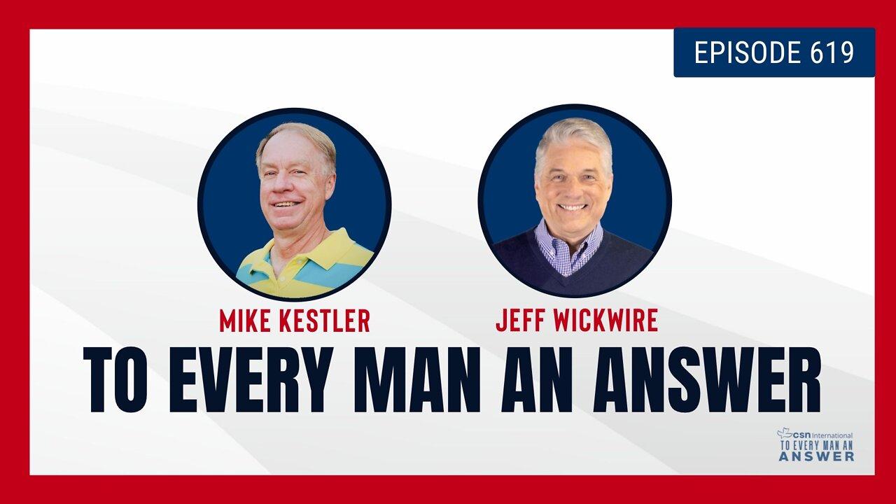 Episode 619 - Pastor Mike Kestler and Dr. Jeff Wickwire on To Every Man An Answer