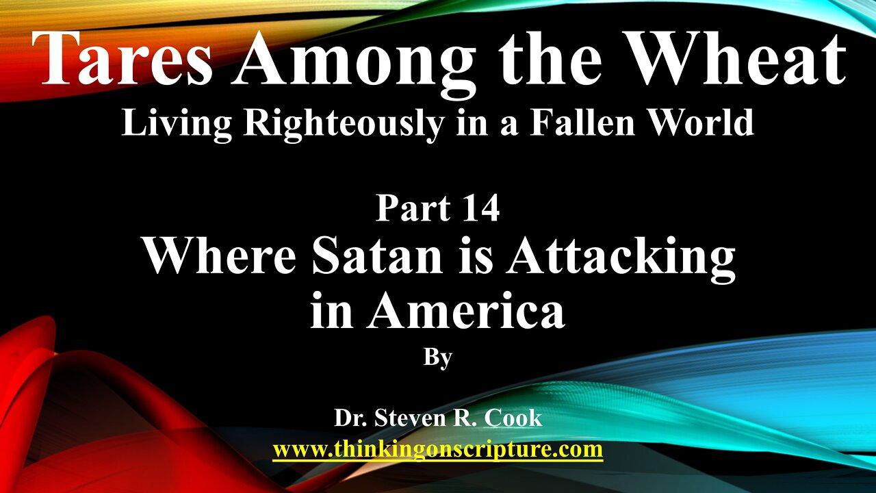 Tares Among the Wheat - Part 14 - Where Satan is Attacking in America