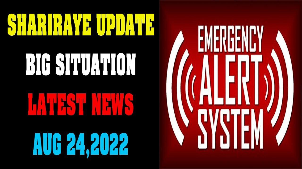 SHARIRAYE UPDATE BIG SITUATION LATEST NEWS AUG 24, 2022 !!! - TRUMP NEWS