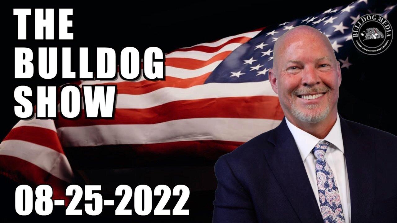 The Bulldog Show | August 25, 2022