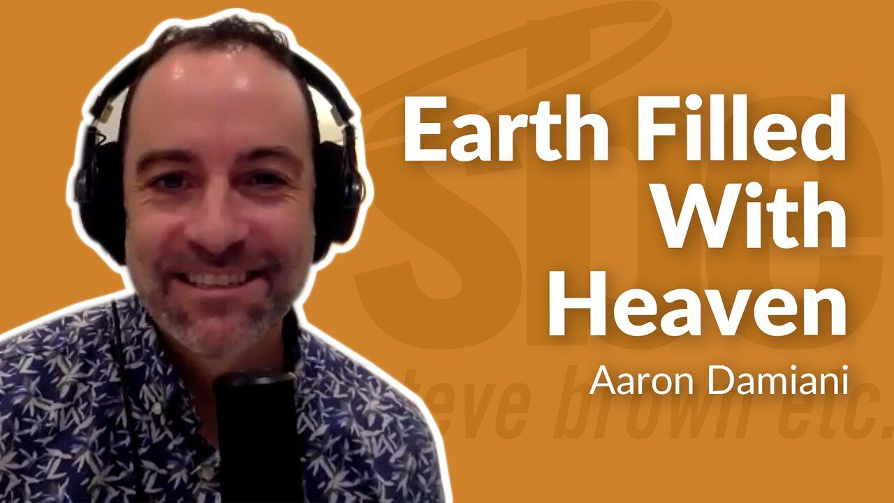 Aaron Damiani | Earth Filled With Heaven | Steve Brown, Etc. | Key Life