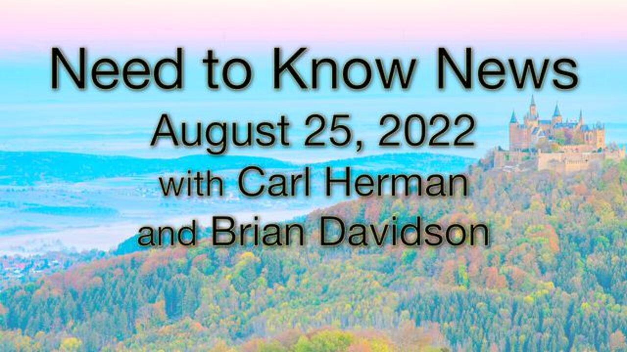 Need to Know News (25 August 2022) with Carl Herman and Brian Davidson