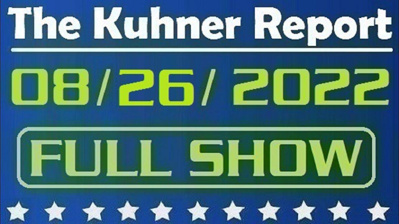 The Kuhner Report 08/26/2022 [FULL SHOW] DOJ to release redacted Trump Mar-a-Lago affidavit after judge's order (Sandy Shac
