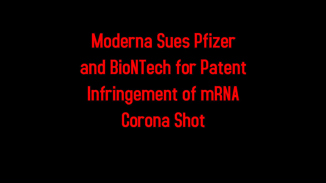 Moderna Sues Pfizer and BioNTech for Patent Infringement of mRNA Corona Shot 8-26-2022