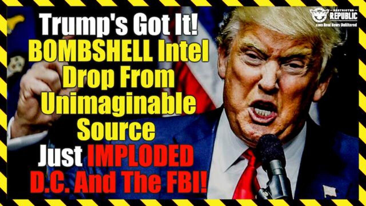 Trump's Got It! Bombshell Intel Drop From Unimaginable Source Just Imploded D.C. And The FBI!
