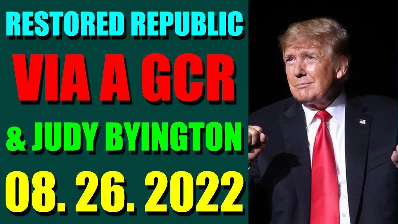RESTORED REPUBLIC VIA A GCR & JUDY BYINGTON UPDATE AUGUST 26, 2022