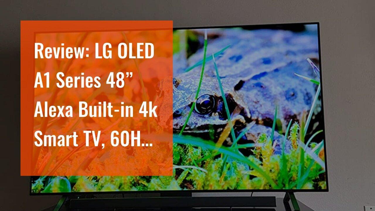 Review: LG OLED A1 Series 48” Alexa Built-in 4k Smart TV, 60Hz Refresh Rate, AI-Powered 4K, Dol...
