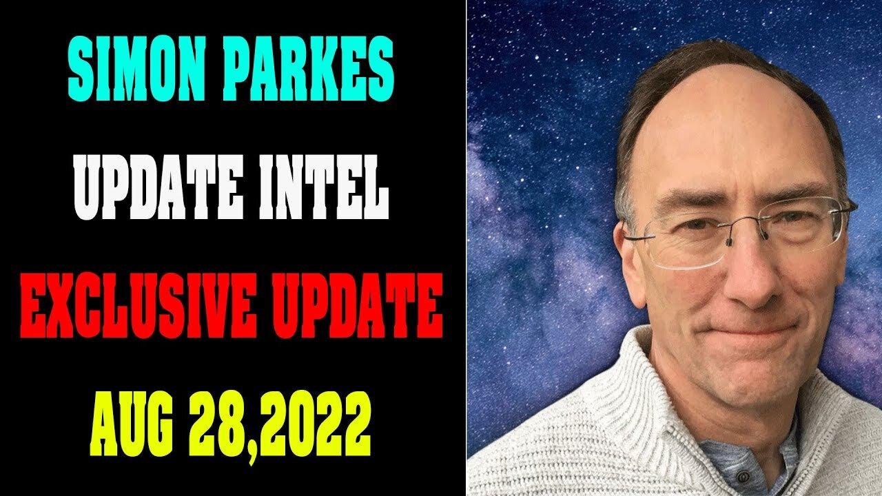 SIMON PARKER UPDATE INTEL! LATEST NEWS UPDATE AS OF TODAY AUG 28, 2022