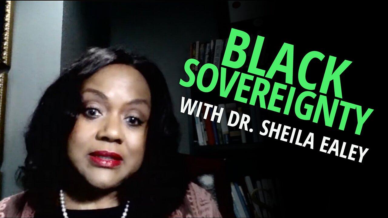 Black Sovereignty with Dr. Sheila Ealey