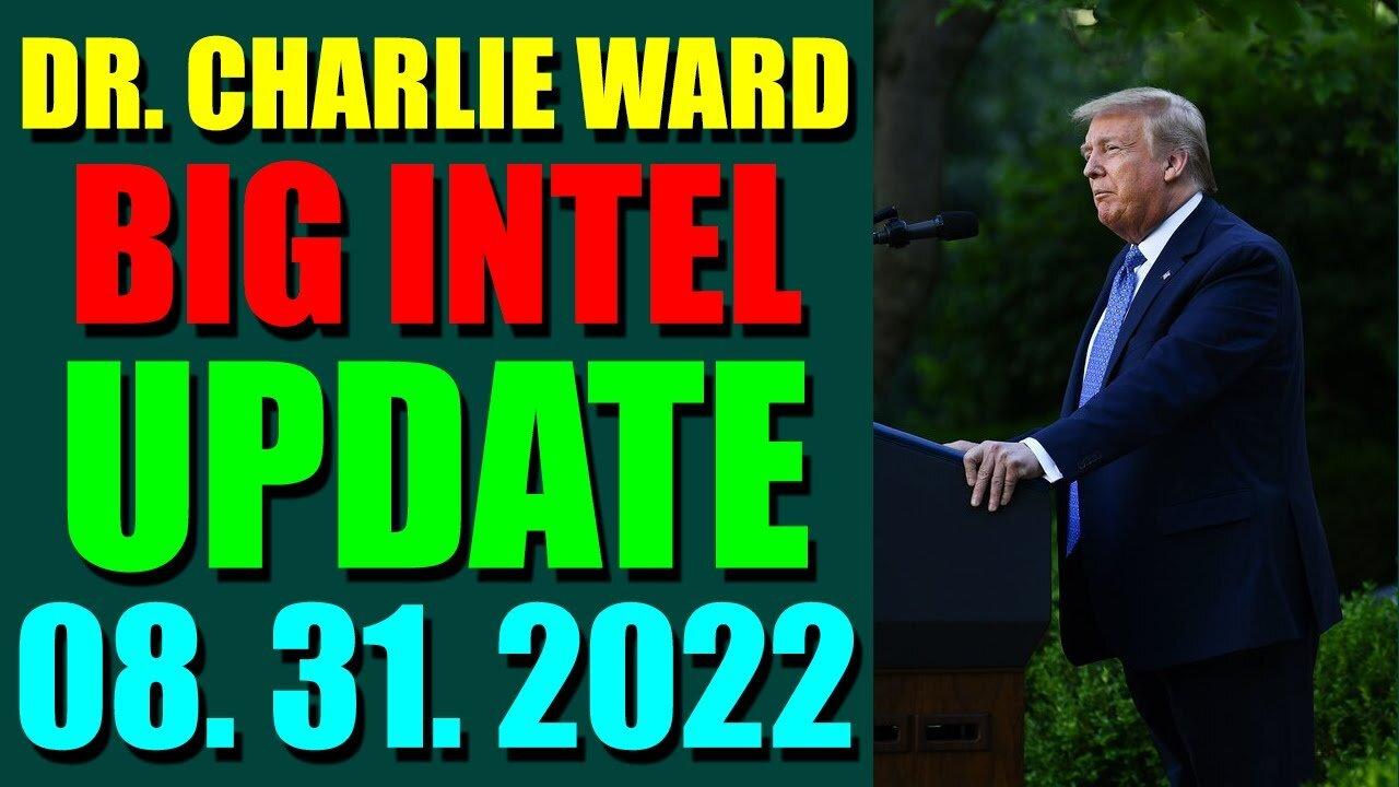 DR. CHARLIE WARD BIG INTEL UPDATE TODAY (AUGUST 31, 2022)