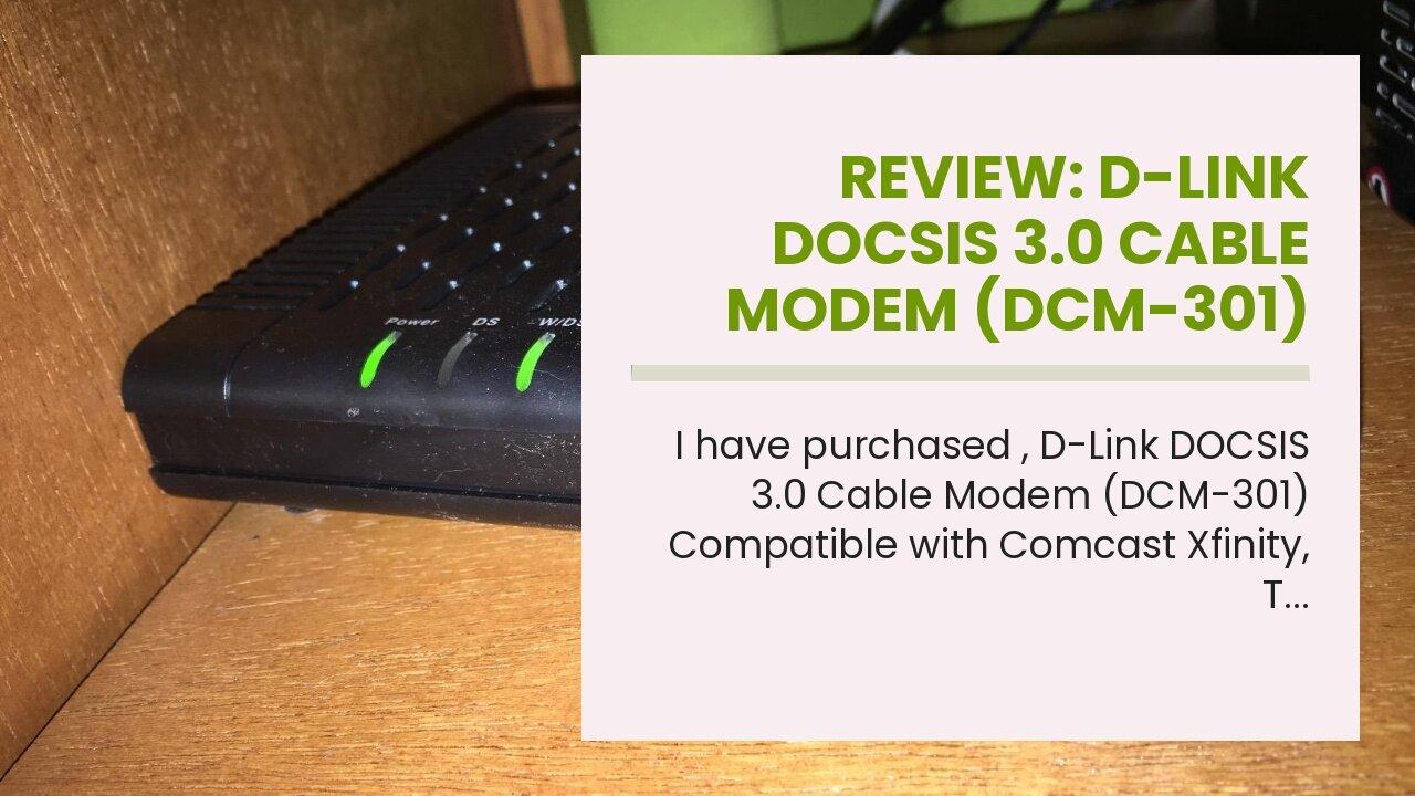 Review: D-Link DOCSIS 3.0 Cable Modem (DCM-301) Compatible with Comcast Xfinity, Time Warner Ca...