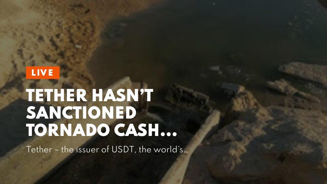 Tether Hasn’t Sanctioned Tornado Cash Transfers, Unlike USDC