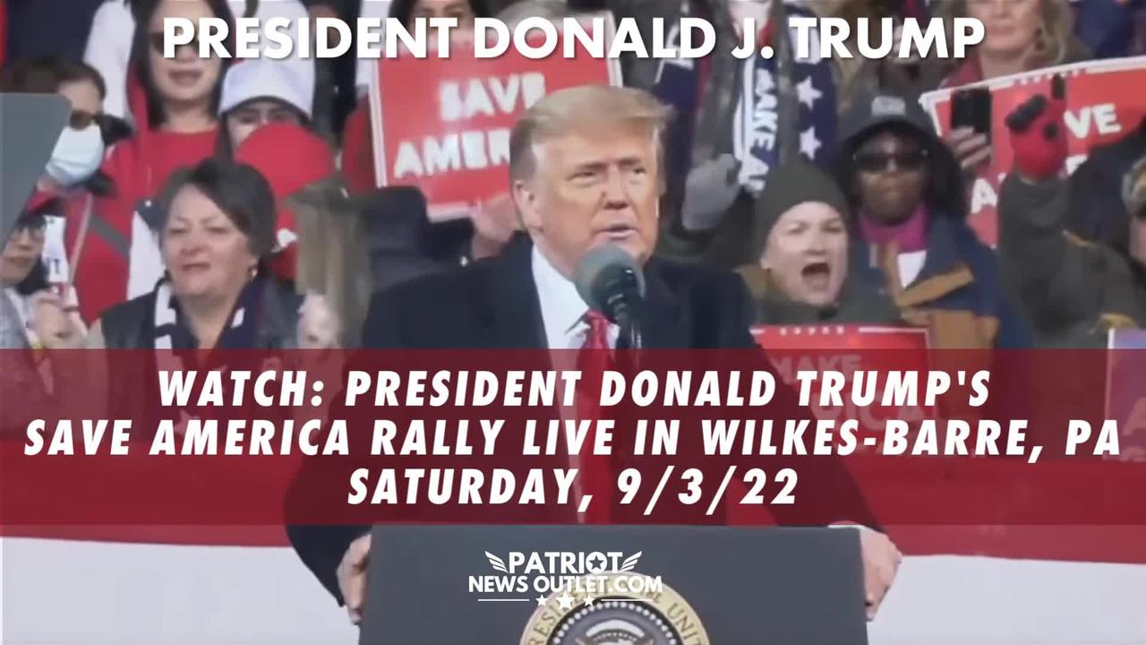 WATCH LIVE: President Trump's "Save America" Live from Wilkes Barre PA, Saturday 9/3/22 7PM EDT