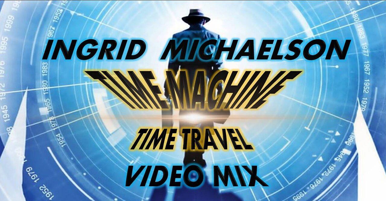 Ingrid Michaelson- Time Machine (Time Travel Video Mix)