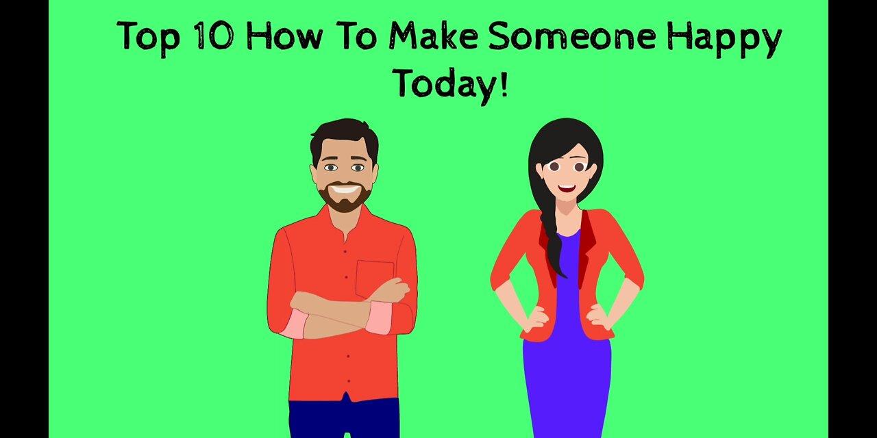 Top 10  how to make someone happy today!
