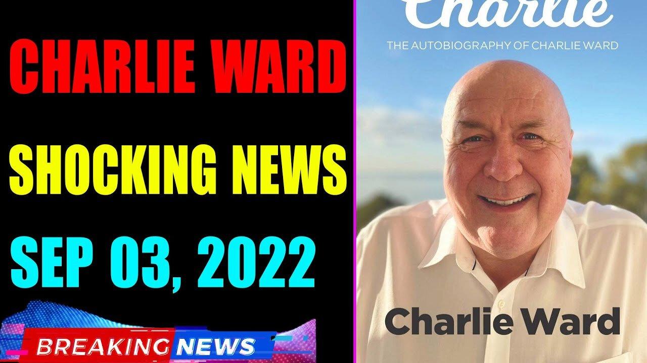 CHARKIE WARD BIG UPDATE SHOCKING NEWS OF TODAY'S SEP 03, 2022 - TRUMP NEWS