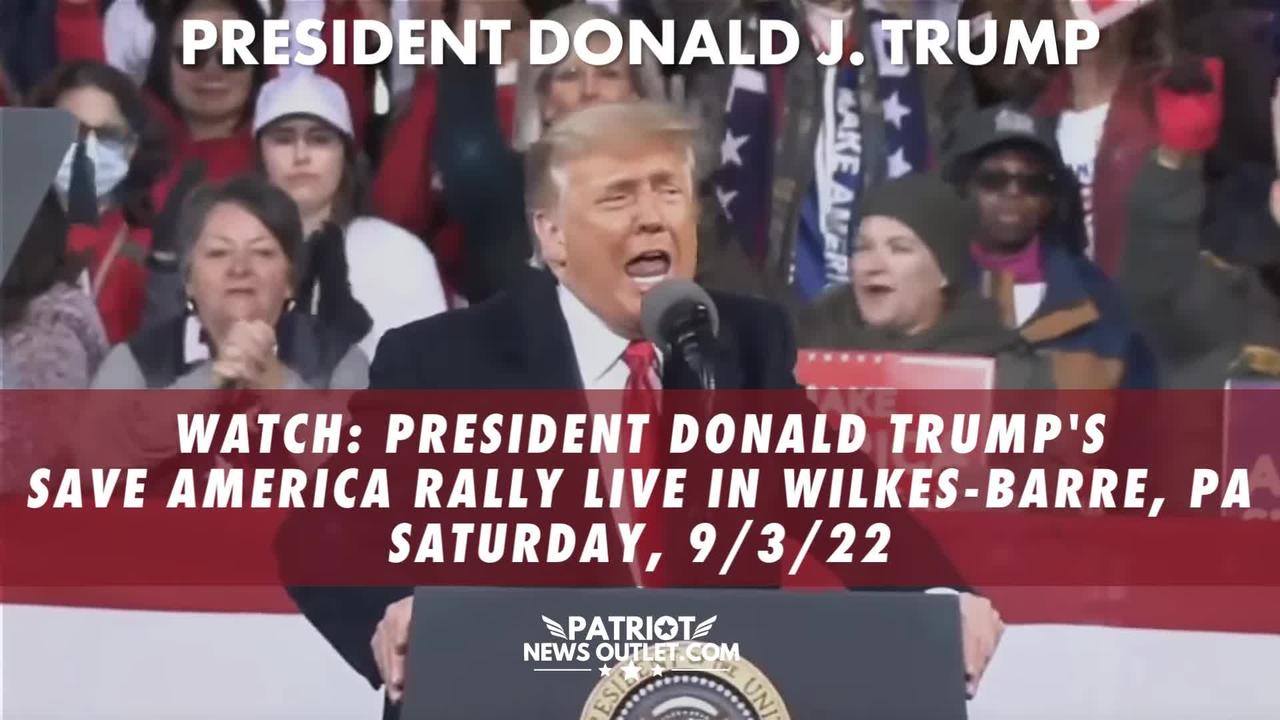 LIVE NOW: President Trump's "Save America" Live from Wilkes Barre PA, Saturday 9/3/22 7PM EDT