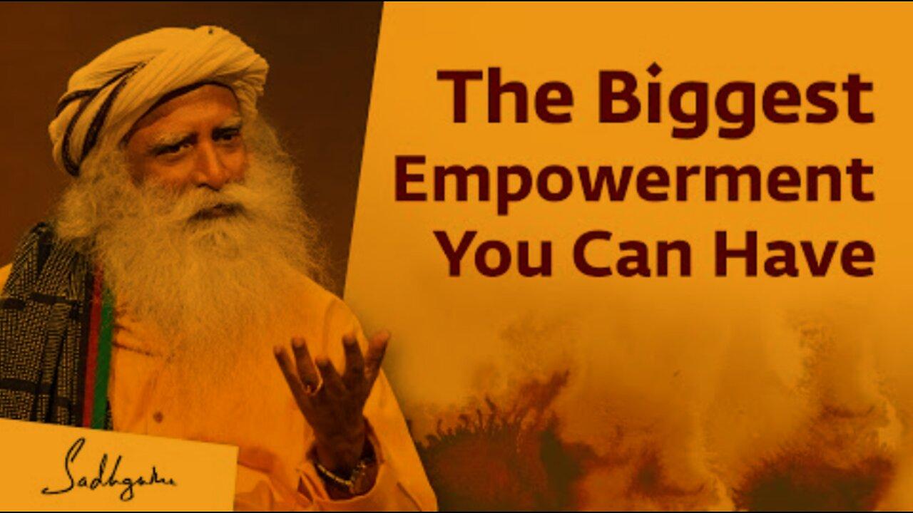 The Biggest Empowerment You Can Have | Sadhguru