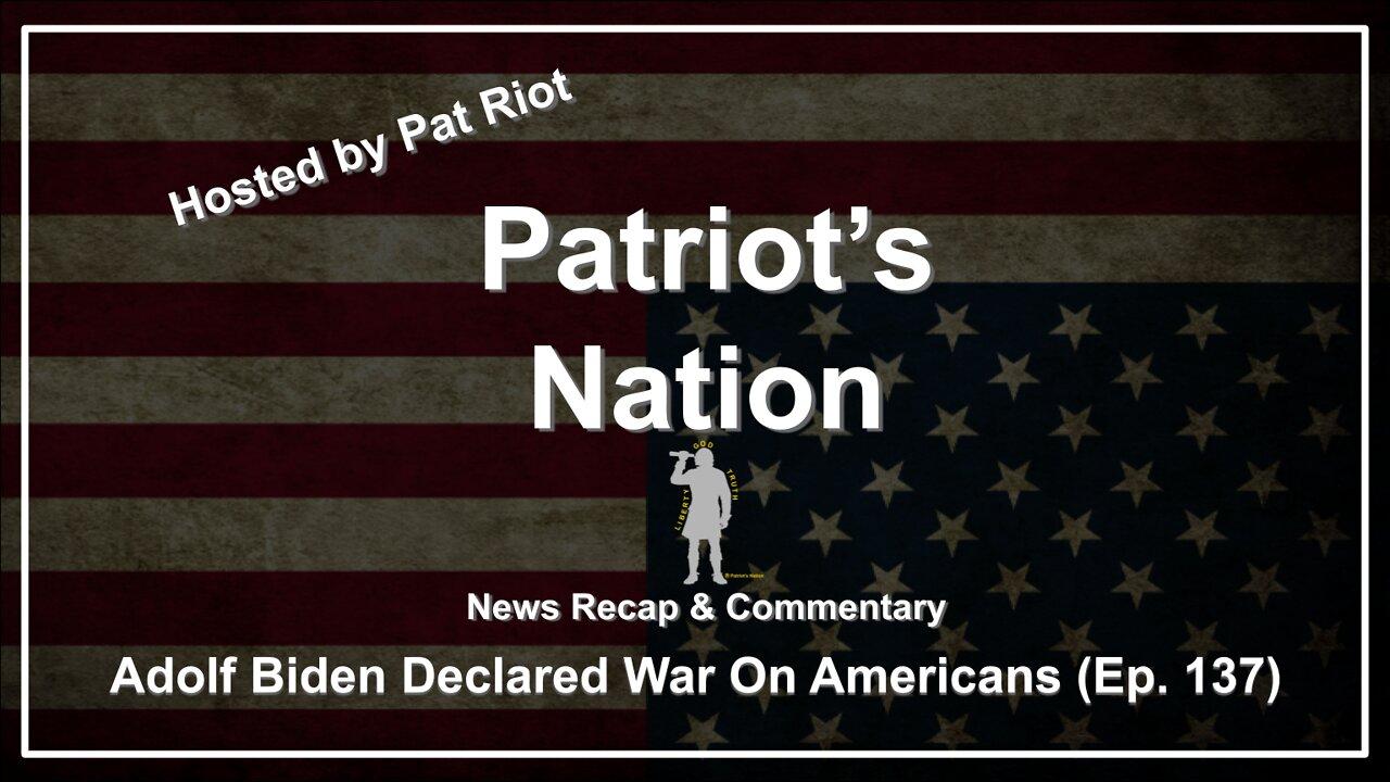 Adolf Biden Declared War On Americans (Ep. 137) - Patriot's Nation