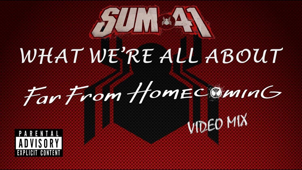 Sum 41- What We're All About (Far From Homecoming Video Mix)