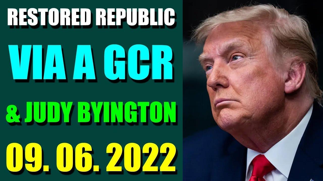 RESTORED REPUBLIC VIA A GCR & JUDY BYINGTON UPDATE SEP 06, 2022