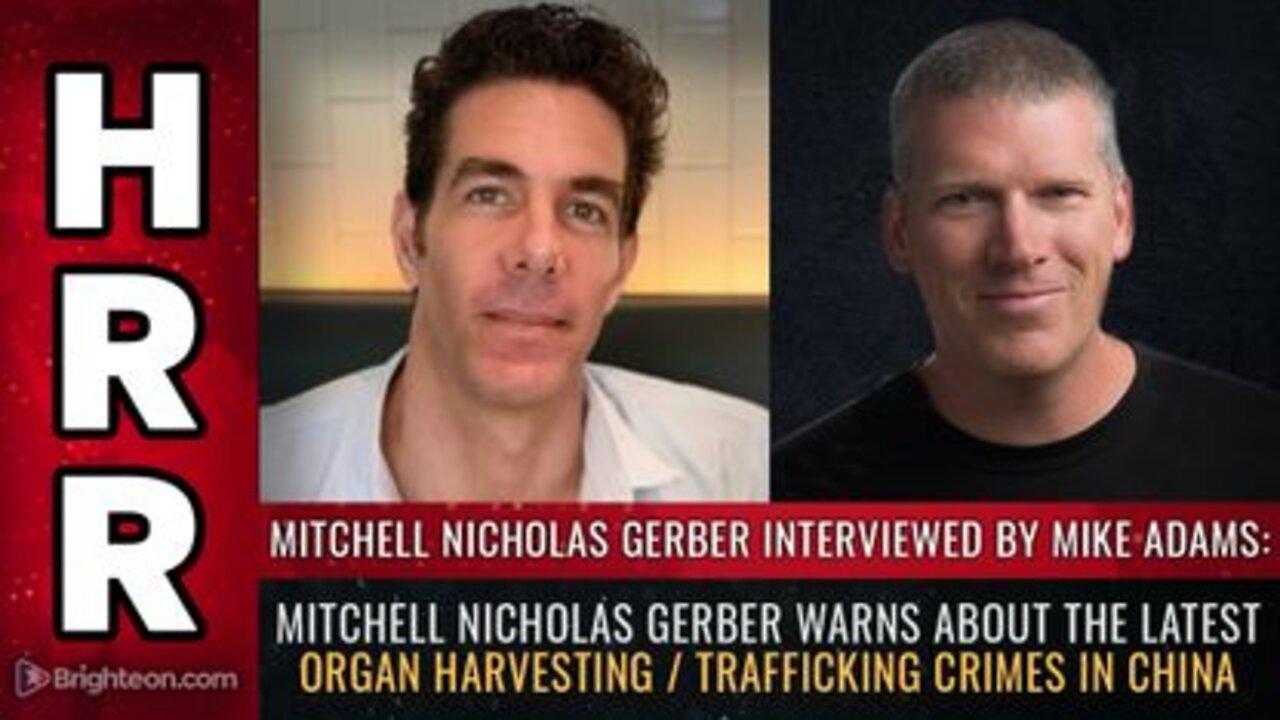 Mitchell Nicholas Gerber warns about the latest ORGAN HARVESTING Trafficking Crimes in China
