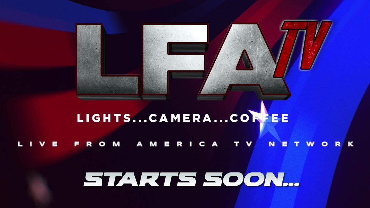 LFA TV 9.7.22 @11am & 12pm "They aren't after me, they're after you! Im just in the way!"
