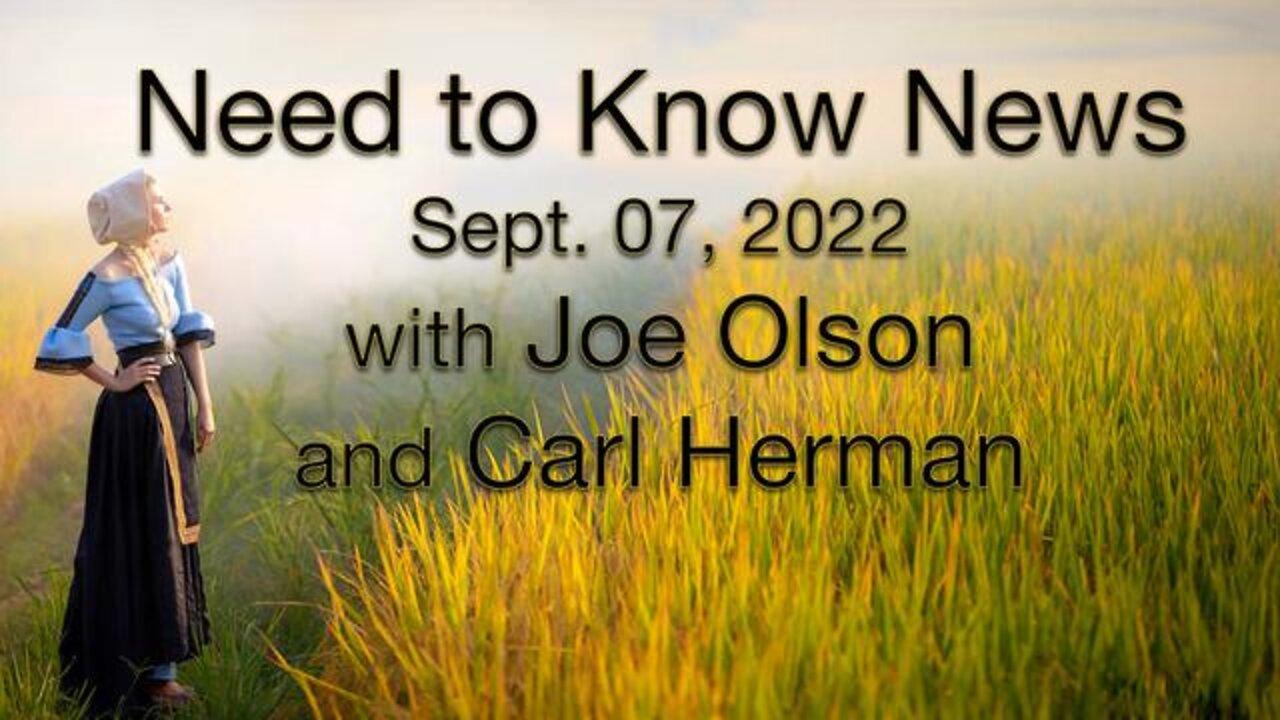 Need to Know News (7 September 2022) with Joe Olson and Carl Herman