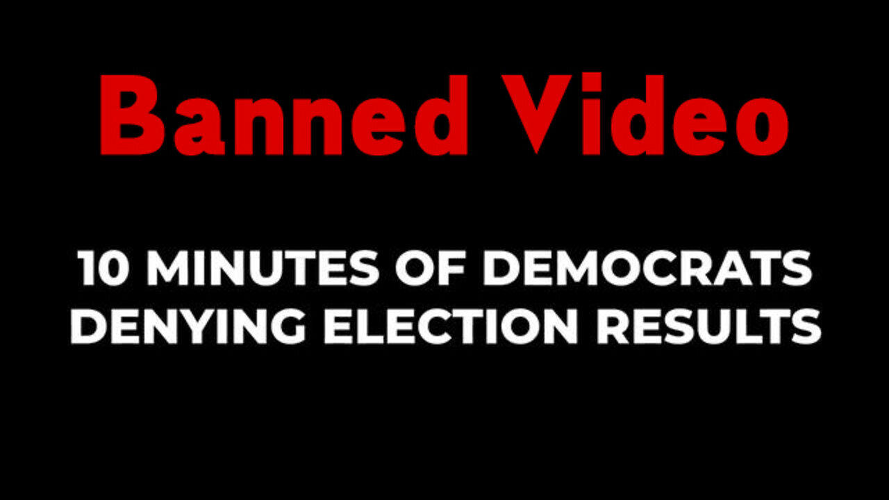 Banned Video: 10 Minutes Of Democrats Denying Election Results